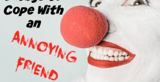 Learn 7 ways to cope with an annoying friend...